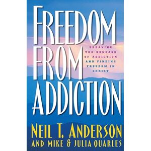 Anderson, Neil T. Freedom from Addiction: Breaking the Bondage of Addiction and Finding Freedom in Christ Anderson, Neil T. Freedom from Addiction: Breaking the Bondage of Addiction and Finding Freedom in Christ