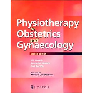 Physiotherapy in Obstetrics and Gynaecology, 2e Physiotherapy in Obstetrics and Gynaecology, 2e