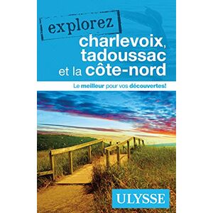 Collectif Explorez Charlevoix, Tadoussac et la côte-nord Collectif Explorez Charlevoix, Tadoussac et la côte-nord