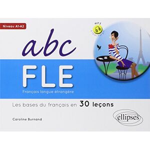 Burnand, Caroline ABC FLE Fran?ais langue ?trang?re A1-A2 : Les bases du fran?ais en 30 le?ons _(Downloadable Code Included ): Les bases du français en 30 leçons Burnand, Caroline ABC FLE Fran?ais langue ?trang?re A1-A2 : Les bases du fran?ais en 30 le?ons _(Downloadable Code Included ): Les bases du français en 30 leçons