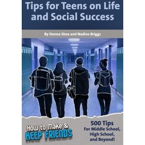 Shea, Donna How to Make & Keep Friends: Tips for Teens on Life and Social Success: Volume 3 Shea, Donna How to Make & Keep Friends: Tips for Teens on Life and Social Success: Volume 3