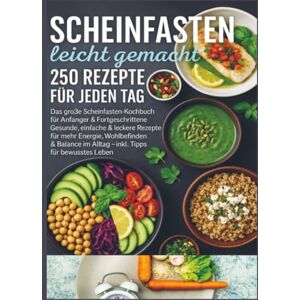 Koch, Emilia Scheinfasten leicht gemacht – 250 Rezepte für jeden Tag: Das große Scheinfasten-Kochbuch für Anfänger & Fortgeschrittene Gesunde, einfache & leckere ... mehr Energie, Wohlbefinden & Balance im Allt Koch, Emilia Scheinfasten leicht gemacht – 250 Rezepte für jeden Tag: Das große Scheinfasten-Kochbuch für Anfänger & Fortgeschrittene Gesunde, einfache & leckere ... mehr Energie, Wohlbefinden & Balance im Allt