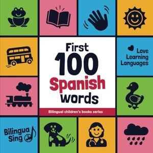 BilinguaSing 100 First Spanish Words: Bilingual Picture Dictionary for Children: English / Spanish with pronunciation audio (Learn Spanish): Spanish Picture ... (Bilingual Children's Books Series) BilinguaSing 100 First Spanish Words: Bilingual Picture Dictionary for Children: English / Spanish with pronunciation audio (Learn Spanish): Spanish Picture ... (Bilingual Children's Books Series)