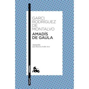Rodríguez de Montalvo, Garci Amadís de Gaula: Anotación de Juan Bautista Avalle-Arce (Clásica) Rodríguez de Montalvo, Garci Amadís de Gaula: Anotación de Juan Bautista Avalle-Arce (Clásica)