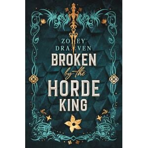 Draven, Zoey Broken by the Horde King: Alternate Cover Edition: 4 (Horde Kings of Dakkar) Draven, Zoey Broken by the Horde King: Alternate Cover Edition: 4 (Horde Kings of Dakkar)