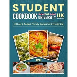 J. Santiago, Barbara Student Cookbook For University UK Edition: 120 Easy & Budget-Friendly Recipes for University Life J. Santiago, Barbara Student Cookbook For University UK Edition: 120 Easy & Budget-Friendly Recipes for University Life