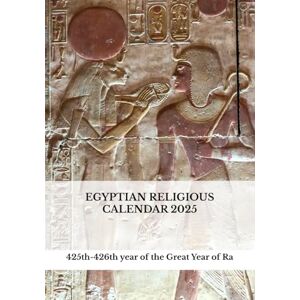 Tripani, Luigi Egyptian Religious Calendar 2025: 425th-426th year of the Great Year of Ra Tripani, Luigi Egyptian Religious Calendar 2025: 425th-426th year of the Great Year of Ra