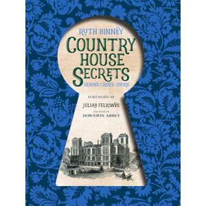 Ruth Binney Country House Secrets: Behind Closed Doors Ruth Binney Country House Secrets: Behind Closed Doors
