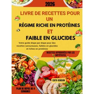 Benson, Edith Livre de recettes pour un régime riche en protéines et faible en glucides: Votre guide étape par étape pour des recettes savoureuses, faibles en glucides et riches en protéines Benson, Edith Livre de recettes pour un régime riche en protéines et faible en glucides: Votre guide étape par étape pour des recettes savoureuses, faibles en glucides et riches en protéines