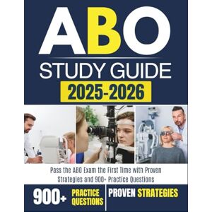LEARNING, RXPRO ABO STUDY GUIDE 2025-2026: Pass the ABO Exam the First Time with Proven Strategies and 900+ Practice Questions LEARNING, RXPRO ABO STUDY GUIDE 2025-2026: Pass the ABO Exam the First Time with Proven Strategies and 900+ Practice Questions
