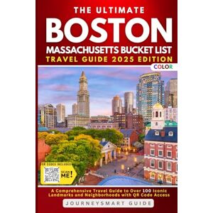 Guide, JourneySmart The Ultimate Boston, Massachusetts Bucket List: A Comprehensive Travel Guide to Over 100 Iconic Landmarks and Neighborhoods with QR Code Access (Color) Guide, JourneySmart The Ultimate Boston, Massachusetts Bucket List: A Comprehensive Travel Guide to Over 100 Iconic Landmarks and Neighborhoods with QR Code Access (Color)