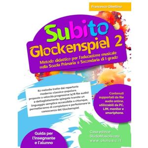Gibellino Prof, Francesco Subito Glockenspiel vol. 2: Metodo didattico per l'educazione musicale nella Scuola Primaria e Secondaria di I grado Gibellino Prof, Francesco Subito Glockenspiel vol. 2: Metodo didattico per l'educazione musicale nella Scuola Primaria e Secondaria di I grado