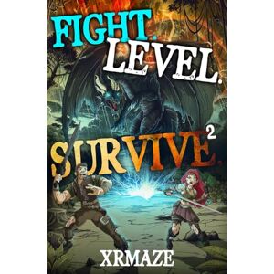 xrmaze Fight. Level. Survive. 2: An Isekai LitRPG Adventure xrmaze Fight. Level. Survive. 2: An Isekai LitRPG Adventure