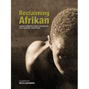 Reclaiming Afrikan: Queer perspectives on sexual and gender identities Reclaiming Afrikan: Queer perspectives on sexual and gender identities