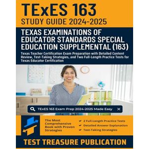 Publication, Test Treasure TExES Special Education Supplemental (163) Study Guide 2024-2025: Texas Teacher Certification Exam Preparation with Detailed Content Review, ... Tests for Texas Educator Certification Publication, Test Treasure TExES Special Education Supplemental (163) Study Guide 2024-2025: Texas Teacher Certification Exam Preparation with Detailed Content Review, ... Tests for Texas Educator Certification