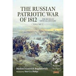 Ivanovich Bogdanovich, Modest The Russian Patriotic War of 1812 Volume 3: The Russian Official History: 142 (From Reason to Revolution 1721-1815) Ivanovich Bogdanovich, Modest The Russian Patriotic War of 1812 Volume 3: The Russian Official History: 142 (From Reason to Revolution 1721-1815)