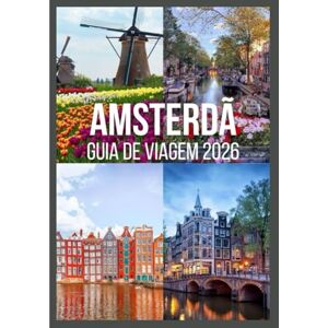 Davis, Jon AMSTERDÃ Guia de viagem 2026: Conheça Amsterdã com pontos turísticos mundialmente famosos, festivais animados, passeios fáceis de um dia e segredos locais autênticos Davis, Jon AMSTERDÃ Guia de viagem 2026: Conheça Amsterdã com pontos turísticos mundialmente famosos, festivais animados, passeios fáceis de um dia e segredos locais autênticos