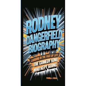 J. Akins, Phillip RODNEY DANGERFIELD BIOGRAPHY: Laughing in the Face of Life: The Comedy King Who Kept Going. J. Akins, Phillip RODNEY DANGERFIELD BIOGRAPHY: Laughing in the Face of Life: The Comedy King Who Kept Going.