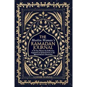Maryam, Kashmir The Muslim Woman's Ramadan Journal: A 30-Day Planner for Reflection, Inspiration & Spiritual Focus in the Blessed Month of Ramadan (Dear Muslimah) Maryam, Kashmir The Muslim Woman's Ramadan Journal: A 30-Day Planner for Reflection, Inspiration & Spiritual Focus in the Blessed Month of Ramadan (Dear Muslimah)