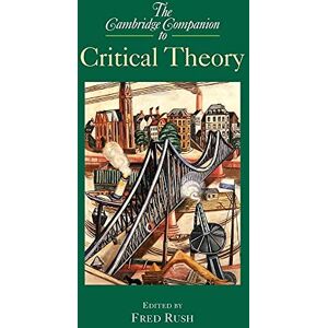 Rush, Fred Camb Comp to Critical Theory (Cambridge Companions to Philosophy) Rush, Fred Camb Comp to Critical Theory (Cambridge Companions to Philosophy)