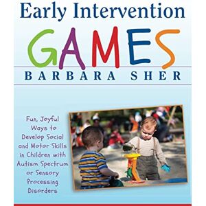 Sher, Barbara Early Intervention Games: Fun, Joyful Ways to Develop Social and Motor Skills in Children with Autism Spectrum or Sensory Processing Disorders Sher, Barbara Early Intervention Games: Fun, Joyful Ways to Develop Social and Motor Skills in Children with Autism Spectrum or Sensory Processing Disorders
