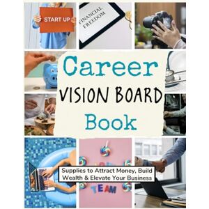 Lear, Gabby Career Vision Board Book: (Supplies to Attract Money, Build Wealth & Elevate Your Business) (Vision Boards to Shape Your Future) Lear, Gabby Career Vision Board Book: (Supplies to Attract Money, Build Wealth & Elevate Your Business) (Vision Boards to Shape Your Future)
