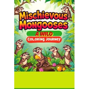 Thakur, Sunil Mischievous Mongooses A Wild Coloring Journey: Captivating Illustrations of Agile Animals & Their Habitats – Fun & Relaxing for All Ages! Thakur, Sunil Mischievous Mongooses A Wild Coloring Journey: Captivating Illustrations of Agile Animals & Their Habitats – Fun & Relaxing for All Ages!