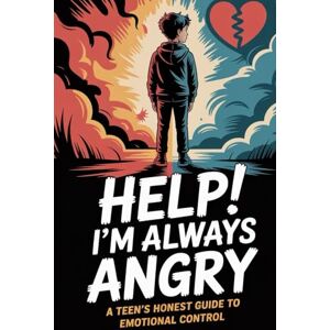Zaine, Vaquero Help! I’m Always Angry: A Teen’s Honest Guide to Emotional Control Zaine, Vaquero Help! I’m Always Angry: A Teen’s Honest Guide to Emotional Control