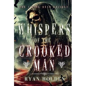 Holden, Ryan Whispers of the Crooked Man: A Dark Supernatural Horror thriller. (THE LIVING DEAD TRILOGY) Holden, Ryan Whispers of the Crooked Man: A Dark Supernatural Horror thriller. (THE LIVING DEAD TRILOGY)