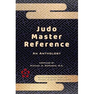 Jones Ph.D., Llyr C. Judo Master Reference: An Anthology Jones Ph.D., Llyr C. Judo Master Reference: An Anthology