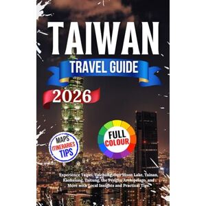 Nils, Jakob Taiwan Travel Guide 2026: Experience Taipei, Taichung, Sun Moon Lake, Tainan, Kaohsiung, Taitung, the Penghu Archipelago, and More with Local Insights and Practical Tips. Nils, Jakob Taiwan Travel Guide 2026: Experience Taipei, Taichung, Sun Moon Lake, Tainan, Kaohsiung, Taitung, the Penghu Archipelago, and More with Local Insights and Practical Tips.