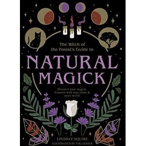 Squire, Lindsay Natural Magick: Discover your magick. Connect with your inner & outer world (Witch of the Forest…) Squire, Lindsay Natural Magick: Discover your magick. Connect with your inner & outer world (Witch of the Forest…)