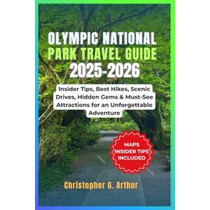 Arthur, Christopher G. Olympic National Park Travel Guide 2025-2026: Insider Tips, Best Hikes, Scenic Drives, Hidden Gems & Must-See Attractions for an Unforgettable Adventure (Epic National Parks Explorer Series) Arthur, Christopher G. Olympic National Park Travel Guide 2025-2026: Insider Tips, Best Hikes, Scenic Drives, Hidden Gems & Must-See Attractions for an Unforgettable Adventure (Epic National Parks Explorer Series)
