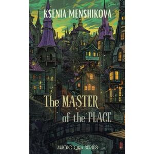 Menshikova, Ksenia The Master of the Place (Magic Q&A series) Menshikova, Ksenia The Master of the Place (Magic Q&A series)
