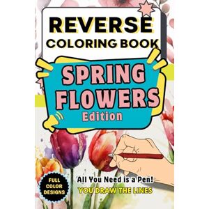 Laion, Olive Reverse Coloring Book for Adults and All Ages: Relax and Unwind by Drawing Lines, Patterns & Shapes Over Vibrant Floral Designs – A Unique Art ... (Reverse Coloring Book for All Ages) Laion, Olive Reverse Coloring Book for Adults and All Ages: Relax and Unwind by Drawing Lines, Patterns & Shapes Over Vibrant Floral Designs – A Unique Art ... (Reverse Coloring Book for All Ages)