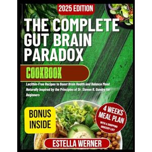 Werner, Estella The Complete Gut Brain Paradox Cookbook: Lecithin-Free Recipes to Boost Brain Health and Balance Mood Naturally Inspired by the Principles of Dr. ... for Beginners (Estella's Simplified Recipes) Werner, Estella The Complete Gut Brain Paradox Cookbook: Lecithin-Free Recipes to Boost Brain Health and Balance Mood Naturally Inspired by the Principles of Dr. ... for Beginners (Estella's Simplified Recipes)