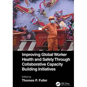 CRC Press Improving Global Worker Health and Safety Through Collaborative Capacity Building Initiatives CRC Press Improving Global Worker Health and Safety Through Collaborative Capacity Building Initiatives