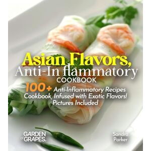 Han, Hanson Asian Flavors, Anti-Inflammatory Cookbook: Journey Through Asia 100+ Anti-Inflammatory Recipes Cookbook, Infused with Exotic Flavors! Pictures Included (Anti-Inflammatory Collection) Han, Hanson Asian Flavors, Anti-Inflammatory Cookbook: Journey Through Asia 100+ Anti-Inflammatory Recipes Cookbook, Infused with Exotic Flavors! Pictures Included (Anti-Inflammatory Collection)