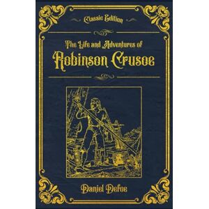 Defoe, Daniel The Life and Adventures of Robinson Crusoe: Completed edition, with original illustrations annotated Defoe, Daniel The Life and Adventures of Robinson Crusoe: Completed edition, with original illustrations annotated