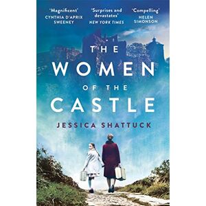 Shattuck, Jessica The Women of the Castle: the moving New York Times bestseller for readers of ALL THE LIGHT WE CANNOT SEE Shattuck, Jessica The Women of the Castle: the moving New York Times bestseller for readers of ALL THE LIGHT WE CANNOT SEE