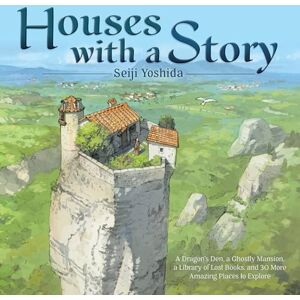 Seiji, Yoshida Houses with a Story: A Dragon’s Den, a Ghostly Mansion, a Library of Lost Books, and 30 More Amazing Places to Explore Seiji, Yoshida Houses with a Story: A Dragon’s Den, a Ghostly Mansion, a Library of Lost Books, and 30 More Amazing Places to Explore
