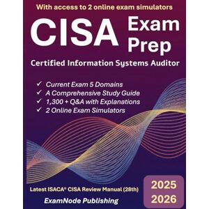Publishing, ExamNode CISA Exam Prep: Simplified Study Guide with Full-Length Practice Exams & 1300+ Q&A Aligned with CISA Review Manual 28th Edition & Current ECO: Certified Information Systems Auditor Study Guide Publishing, ExamNode CISA Exam Prep: Simplified Study Guide with Full-Length Practice Exams & 1300+ Q&A Aligned with CISA Review Manual 28th Edition & Current ECO: Certified Information Systems Auditor Study Guide
