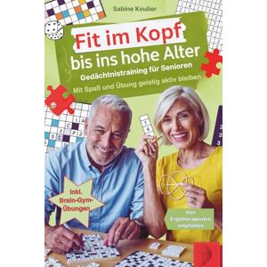Koulier, Sabine Fit im Kopf bis ins hohe Alter: Mit Spaß und Übung geistig aktiv bleiben Koulier, Sabine Fit im Kopf bis ins hohe Alter: Mit Spaß und Übung geistig aktiv bleiben
