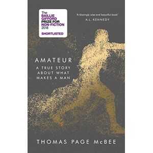 McBee, Thomas Page Amateur: A True Story About What Makes a Man McBee, Thomas Page Amateur: A True Story About What Makes a Man