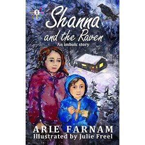 Farnam, Arie Shanna and the Raven: An Imbolc Story: Volume 1 (The Children's Wheel of the Year) Farnam, Arie Shanna and the Raven: An Imbolc Story: Volume 1 (The Children's Wheel of the Year)
