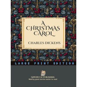 Dickens, Charles A Christmas Carol in Prose~Being a Ghost Story of Christmas: LARGE PRINT~The Classic Victorian Ghost Story That Changed How the World Celebrates Christmas Dickens, Charles A Christmas Carol in Prose~Being a Ghost Story of Christmas: LARGE PRINT~The Classic Victorian Ghost Story That Changed How the World Celebrates Christmas