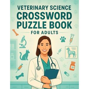 Crosswords Press, Lucas Veterinary Science Crossword Puzzle Book for Adults: Fun Vet Terminology Puzzles to Learn Anatomy, Diseases, and Animal Care — Great for Students, Techs, and Professionals Crosswords Press, Lucas Veterinary Science Crossword Puzzle Book for Adults: Fun Vet Terminology Puzzles to Learn Anatomy, Diseases, and Animal Care — Great for Students, Techs, and Professionals