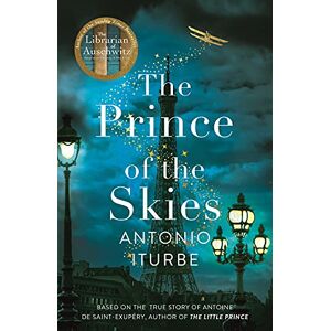 Iturbe, Antonio The Prince of the Skies: A spellbinding biographical novel about the author of The Little Prince Iturbe, Antonio The Prince of the Skies: A spellbinding biographical novel about the author of The Little Prince