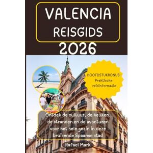 Mark, Rafael VALENCIA REISGIDS 2026: Ontdek de cultuur, de keuken, de stranden en de avonturen voor het hele gezin in deze bruisende Spaanse stad Mark, Rafael VALENCIA REISGIDS 2026: Ontdek de cultuur, de keuken, de stranden en de avonturen voor het hele gezin in deze bruisende Spaanse stad