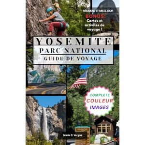 Vergne, Marie PARC NATIONAL DE YOSEMITE GUIDE DE VOYAGE: Un guide d’aventure complet dans le parc national le plus époustouflant de Californie. Vergne, Marie PARC NATIONAL DE YOSEMITE GUIDE DE VOYAGE: Un guide d’aventure complet dans le parc national le plus époustouflant de Californie.